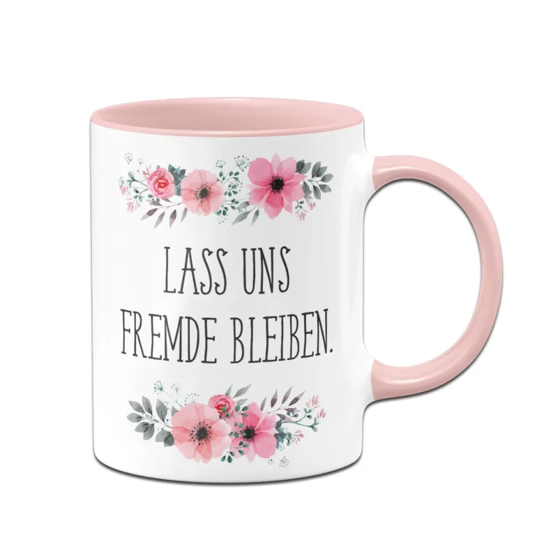 Bild: Tasse - Lass uns Fremde bleiben - blumig.