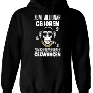 Bild: Hoodie - Zum Millionär geboren, zum Geringverdiener gezwungen.
