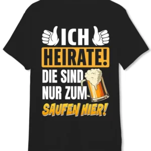 T-Shirt Herren - Ich heirate! Die sind nur zum Saufen hier!
