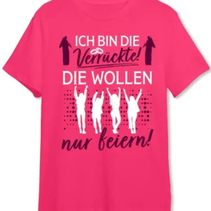 T-Shirt - Ich bin die Verrückte! Die wollen nur feiern