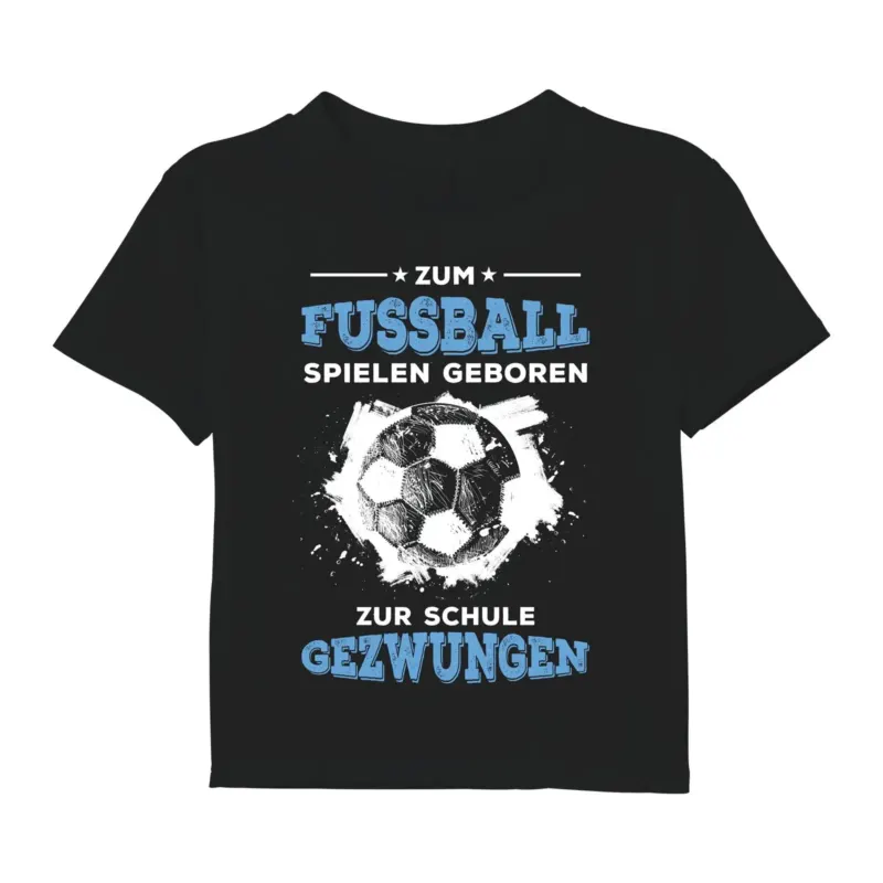 Bild: T-Shirt Kinder - Zum Fussball geboren Zur Schule gezwungen.