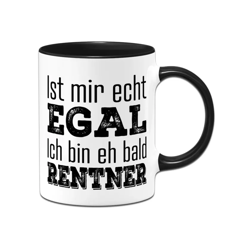 Bild: Tasse - Ist mir echt egal - Ich bin eh bald Rentner.
