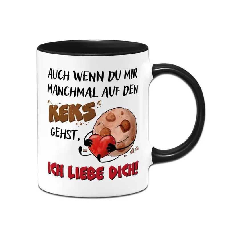 Bild: Tasse - Auch wenn Du mir manchmal auf den Keks gehst, Ich liebe Dich!.