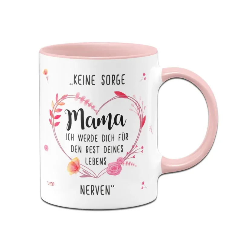 Bild: Tasse - Keine Sorge Mama Ich werde Dich für den Rest Deines Lebens nerven.
