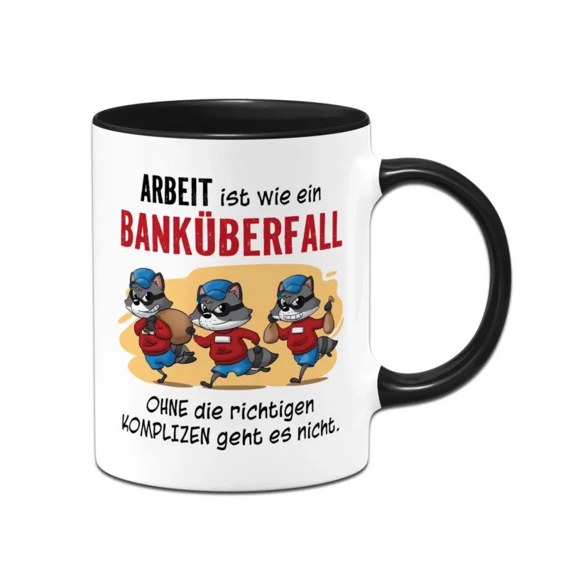 Bild: Tasse - Arbeit ist wie ein Banküberfall - Ohne die richtigen Kollegen geht es nicht..