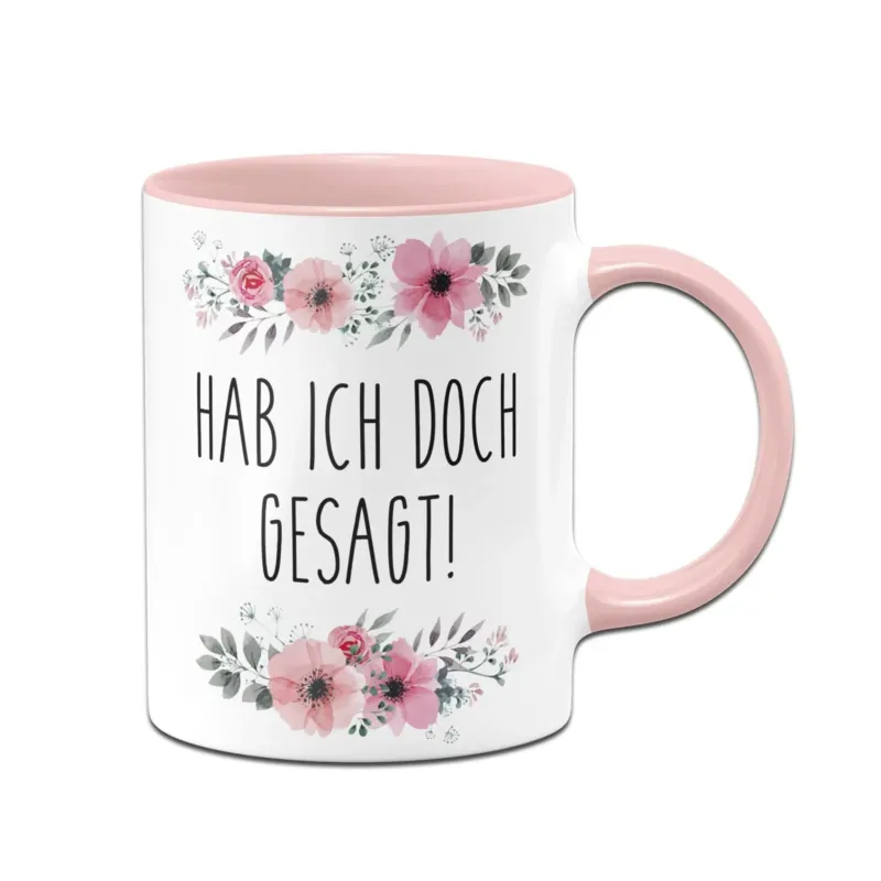 Bild: Tasse - Hab ich doch gesagt! - blumig.