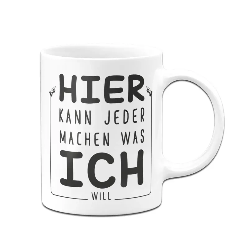 Bild: Tasse - Hier kann jeder machen was ich will.
