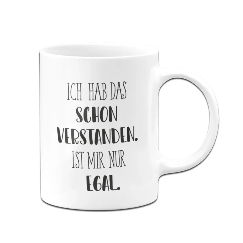 Bild: Tasse - Ich hab das schon verstanden. Ist mir nur egal. - Pure Statement.