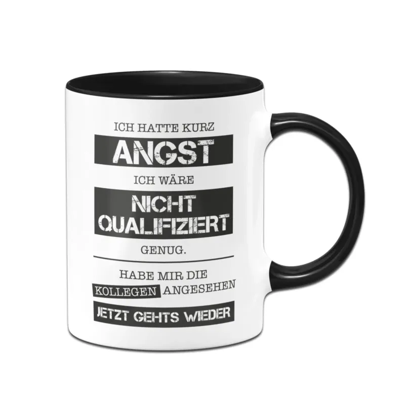 Bild: Tasse - Ich hatte kurz Angst ich wäre nicht qualifiziert genug. Habe mir die Kollegen angesehen - Jetzt gehts wieder..