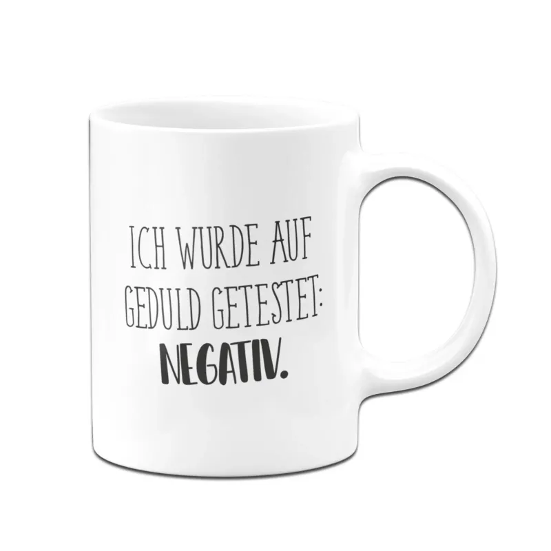 Bild: Tasse - Ich wurde auf Geduld getestet: Negativ. - Pure Statement.