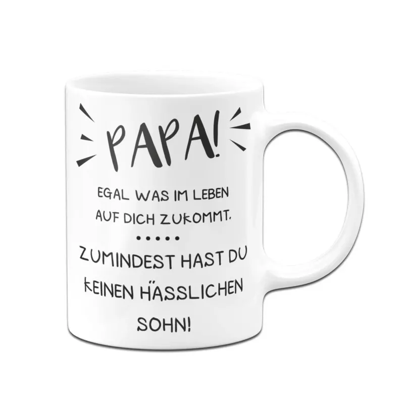 Bild: Tasse - Papa wenigstens hast Du keinen hässlichen Sohn.