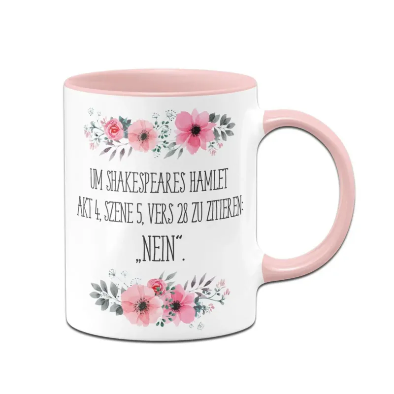 Bild: Tasse - Um Shakespeares Hamlet, Akt 4, Szene 5, Vers 28 zu zitieren „Nein." - blumig.