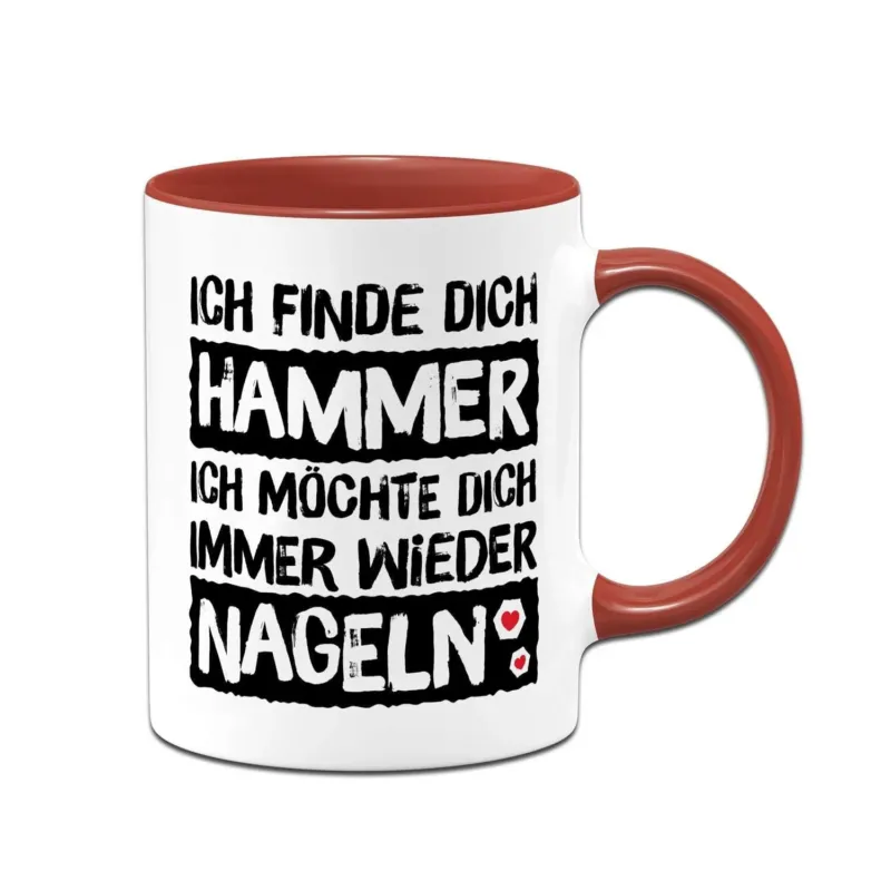 Bild: Tasse - Ich finde Dich Hammer, Ich möchte Dich immer wieder nageln.