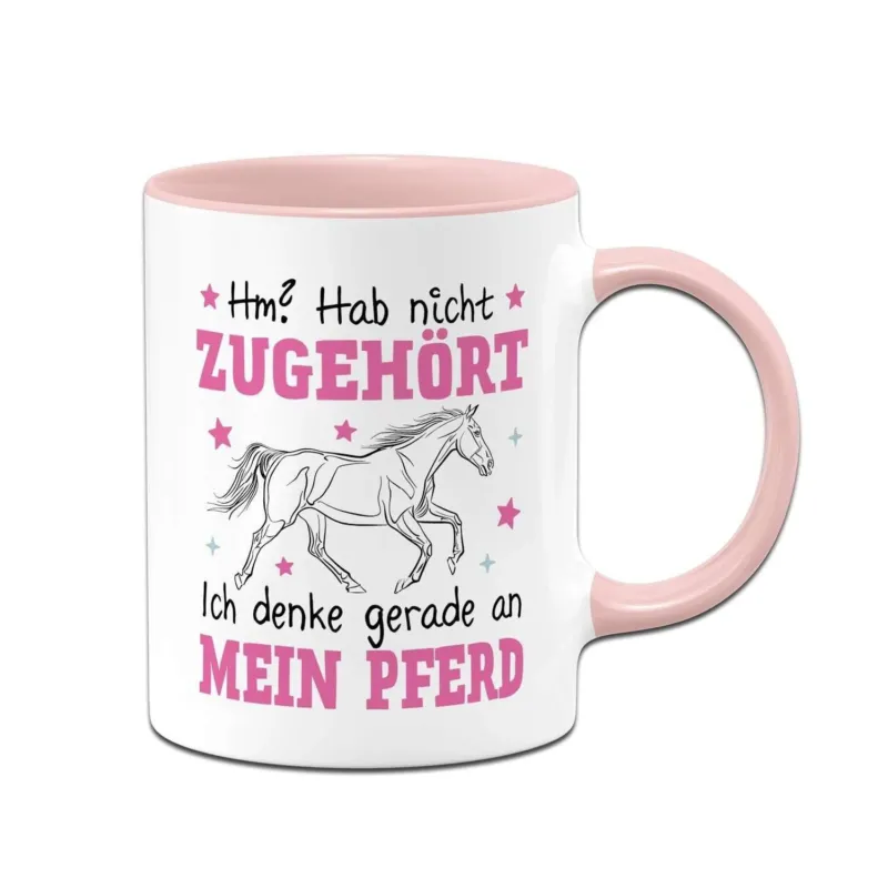 Tasse - Ich hab nicht zugehört Ich denke gerade an mein Pferd