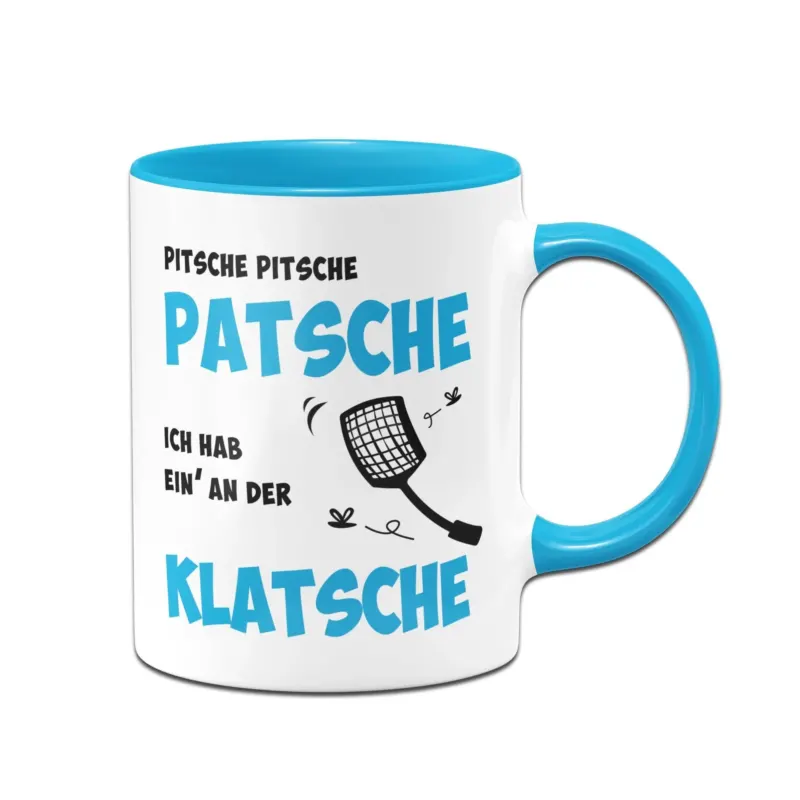 Bild: Tasse - Pitsche Patsche Ich hab ein' an der Klatsche.